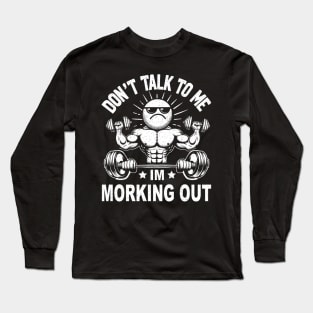 Don't Talk To Me I'm Working Out Dedicated Fitness Mode Gym Long Sleeve T-Shirt